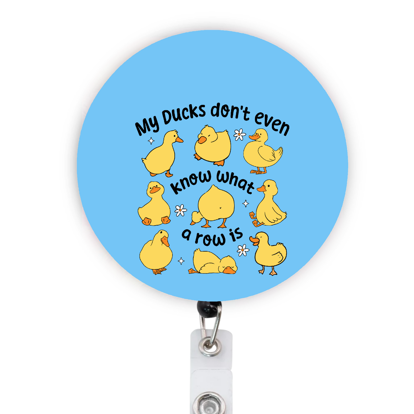 My Ducks Don’t Even Know What A Row Is Attached Badge Reel