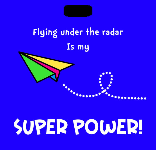 BehindTheBadge™ Flying Under The Radar Is My Super Power!
