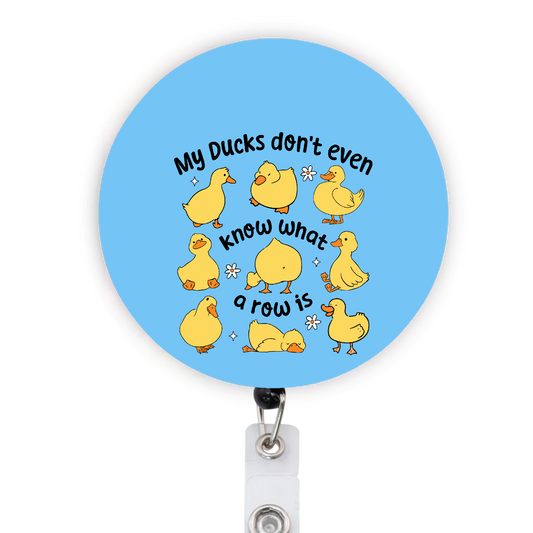 My Ducks Don’t Even Know What A Row Is Attached Badge Reel