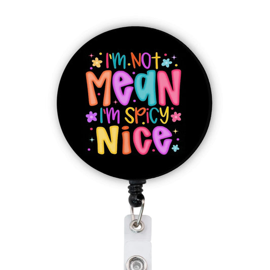 I’m Not Mean I’m Spicy Nice ICU ER Nurse RN Badge Reel