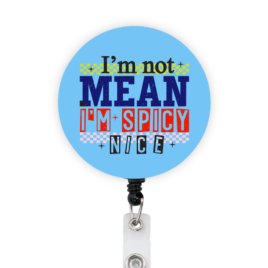 I’m Not Mean, I’m Spicy Nice Attached Badge Reel