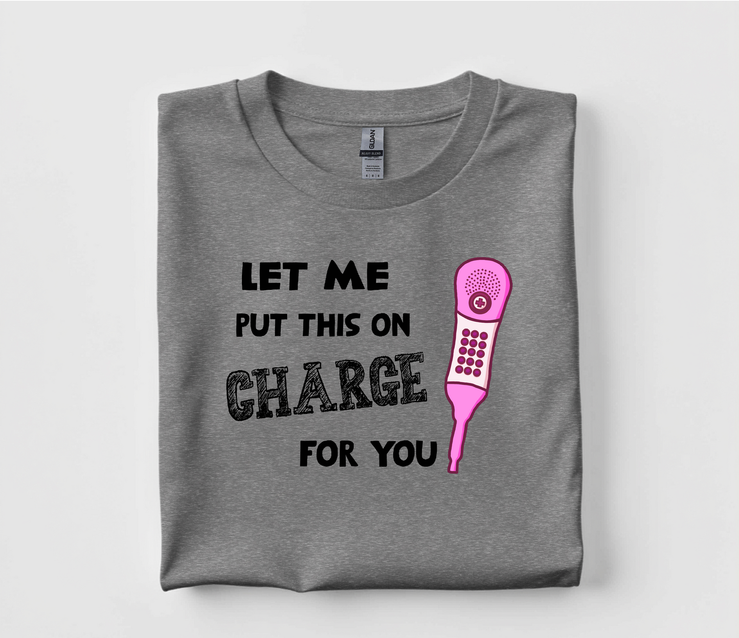 Let Me Put That Call Light On Charge For You T Shirt