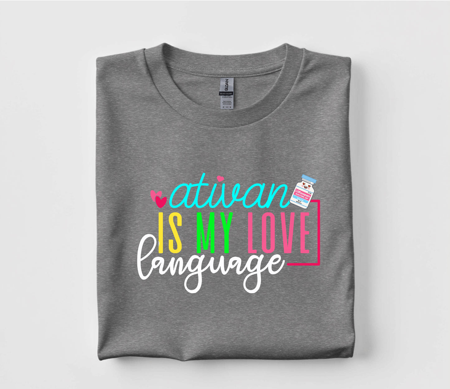 Ativan Is My Love Language T Shirt