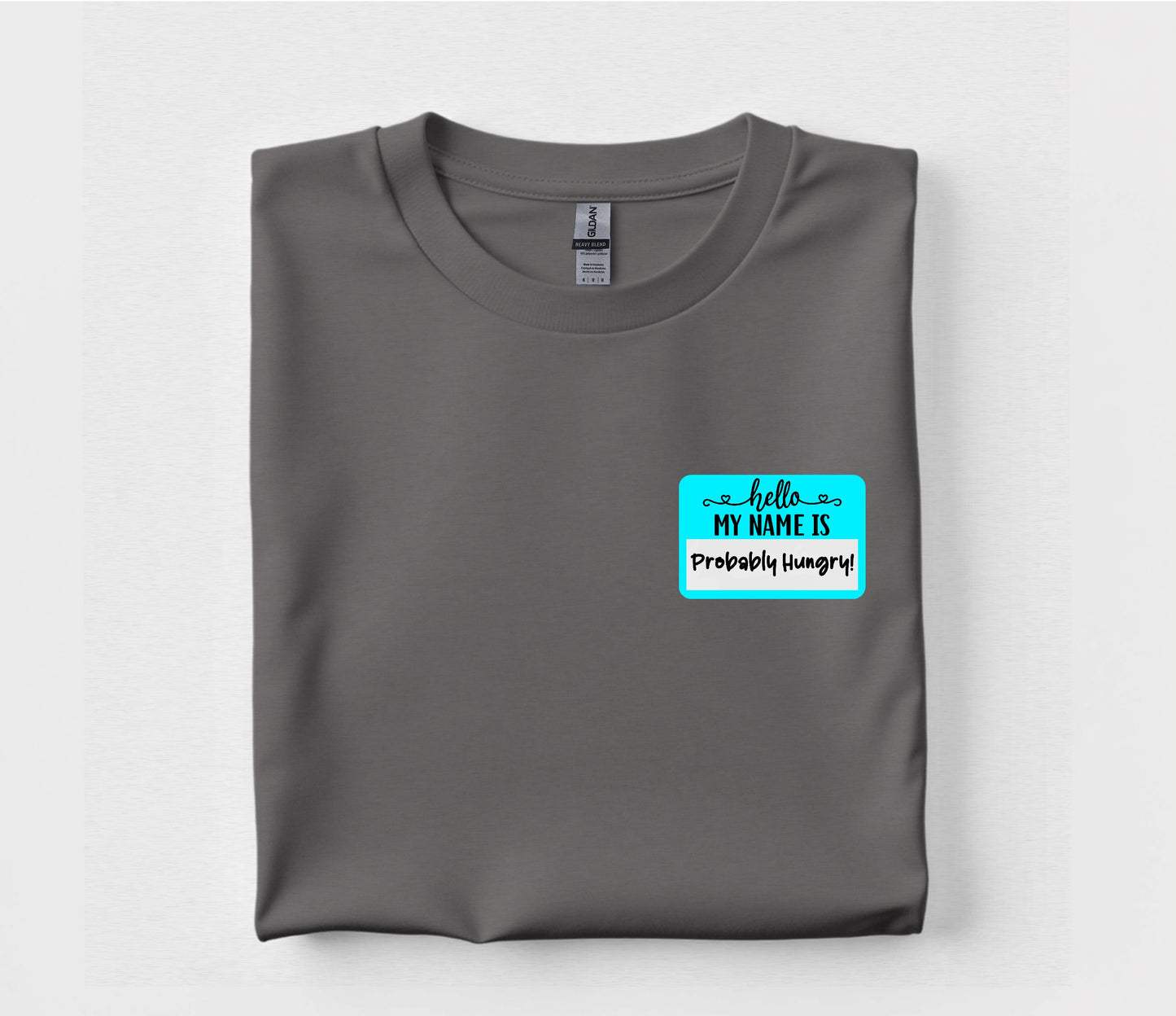 Hello, I’m Always Hungry T Shirt