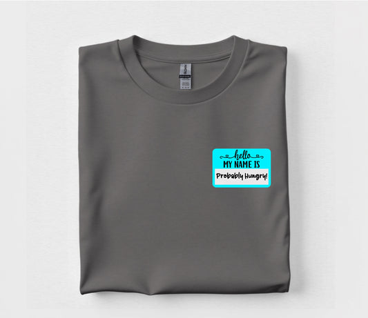 Hello, I’m Always Hungry T Shirt