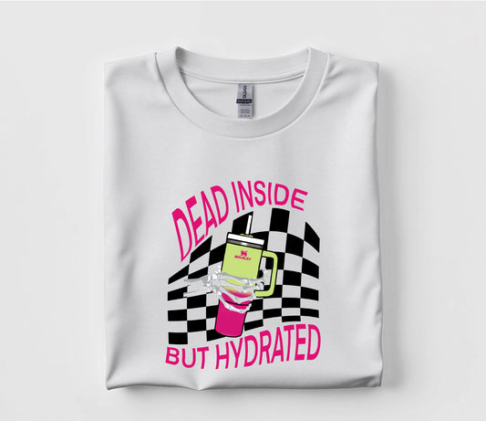 Dead Inside, But Hydrated T Shirt
