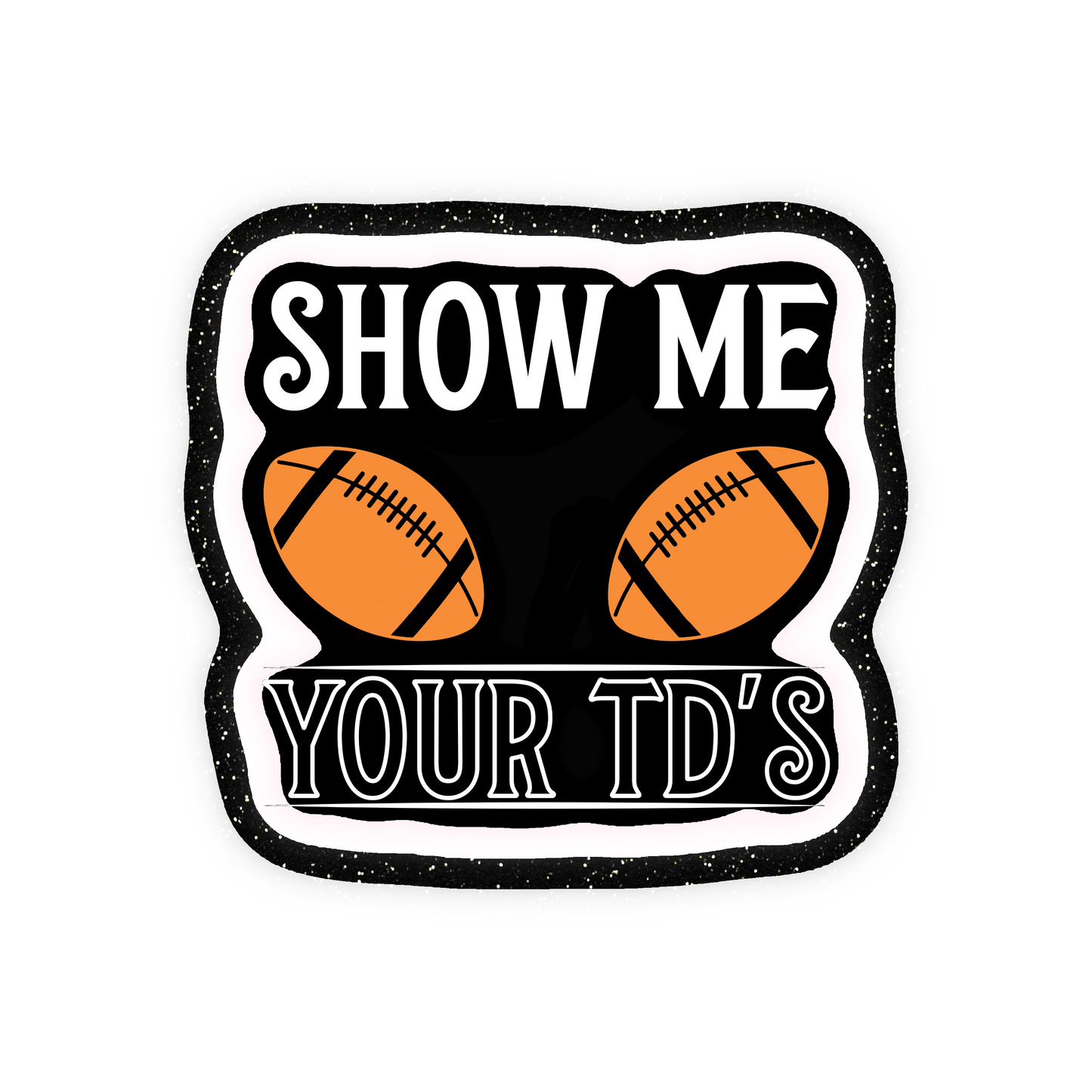 Show Me Your TDs Football Iron On Glitter Sports Patch