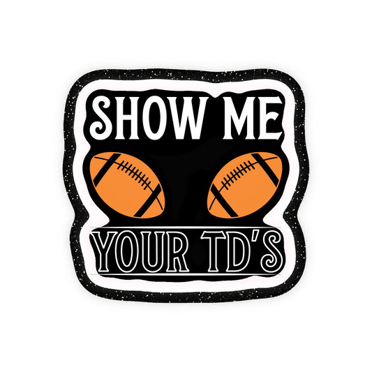 Show Me Your TDs Football Iron On Glitter Sports Patch