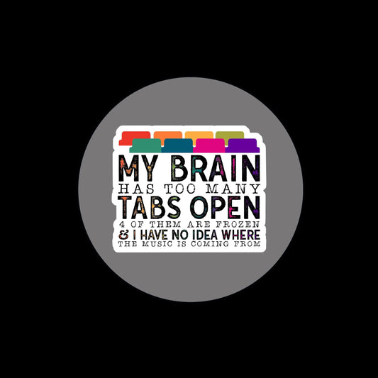 My Brain Has Too Many Tabs Open Badge Reel